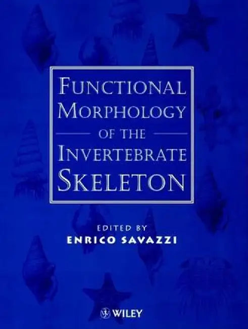 Functional Morphology of the Invertebrate Skeleton by Enrico Savazzi
