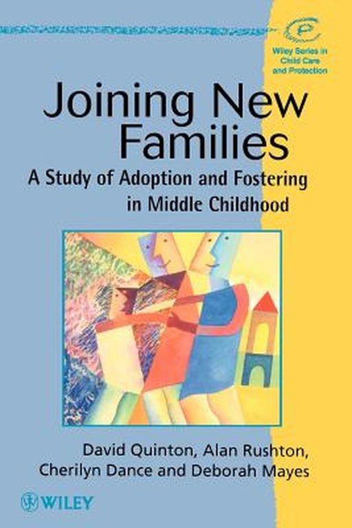 Joining New Families: A Study of Adoption and Fostering in Middle Childhood by David Quinton