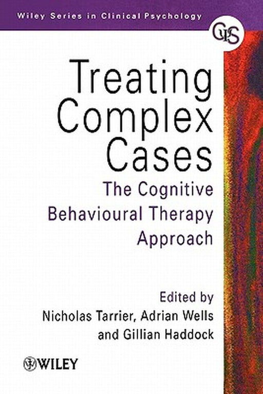 Treating Complex Cases: The Cognitive Behavioural Therapy Approach by Nicholas Tarrier