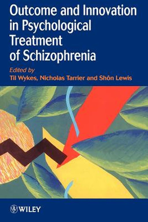 Outcome and Innovation in Psychological Treatment of Schizophrenia by Til Wykes