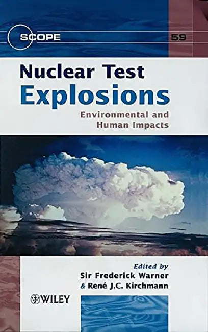 Nuclear Test Explosions, Scope 59: Environmental and Human Impacts by Sir Frederick Warner, Rene J.C. Kirchmann