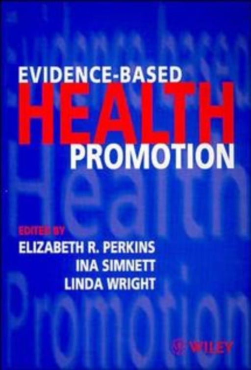 Evidence-Based Health Promotion: Principles and Practice by Elizabeth R. Perkins, Ina Simnett, Linda Wright