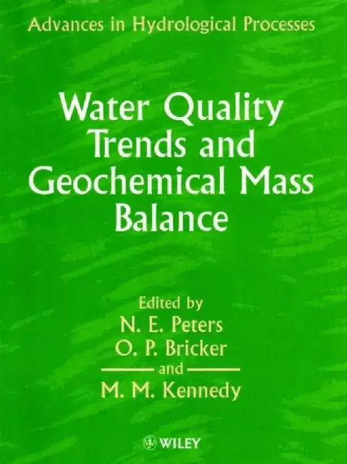 Water Quality Trends and Geochemical Mass Balance by Editor: N. E. Peters, Editor: O. P. Bricker, Editor: M. M. Kennedy (US Geological Survey, Reston, Virginia)