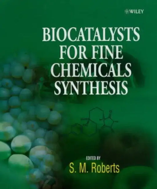 Biocatalysts for Fine Chemicals Synthesis by Stanley M. Roberts, G. Casy, M.-B. Nielsen, S. Phythian, C. Todd, K. Wiggins