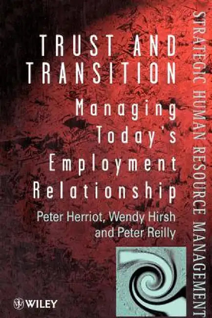 Trust and Transition: Managing Today's Employment Relationship by Peter Herriot
