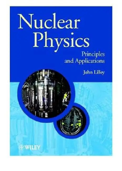 Nuclear Physics: Principles and Applications by John Lilley