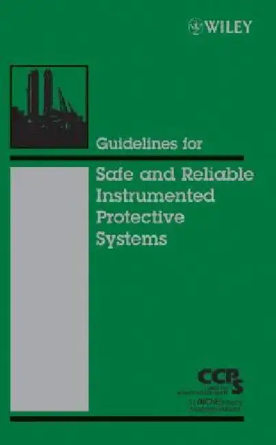 Guidelines for Safe and Reliable Instrumented Protective Systems by Ccps (Center for Chemical Process Safety