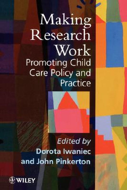 Making Research Work: Promoting Child Care Policy and Practice by Dorota Iwaniec