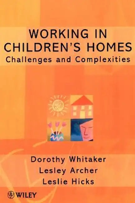 Working in Children's Homes: Challenges and Complexities by Dorothy Whitaker