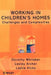 Working in Children's Homes: Challenges and Complexities by Dorothy Whitaker