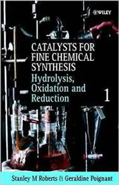 Catalysts For Fine Chemical Synthesis: Hydrolysis, Oxidation and Reduction (Vol. 1) by Stanley M. Roberts, Geraldine Poignant