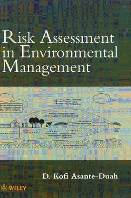 Risk Assessment in Environmental Management: A Guide for Managing Chemical Contamination Problems by D. Kofi Asante-Duah