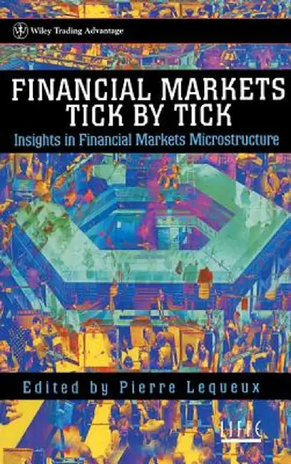 Financial Markets Tick by Tick by Pierre Lequeux