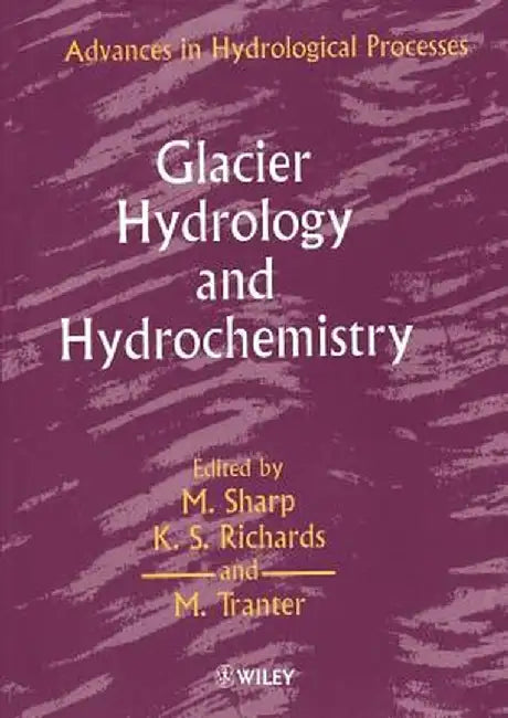 Glacier Hydrology and Hydrochemistry by M. Sharp