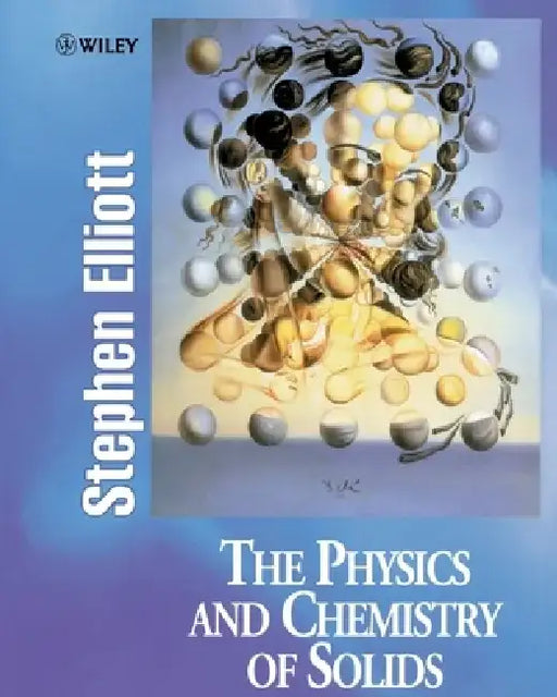 The Physics and Chemistry of Solids by Stephen Elliott