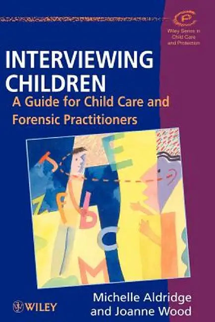 Interviewing Children: A Guide for Child Care and Forensic Practitioners by Michelle Aldridge