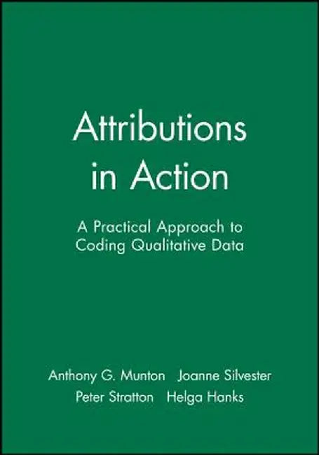 Attributions in Action: A Practical Approach to Coding Qualitative Data by Anthony G. Munton