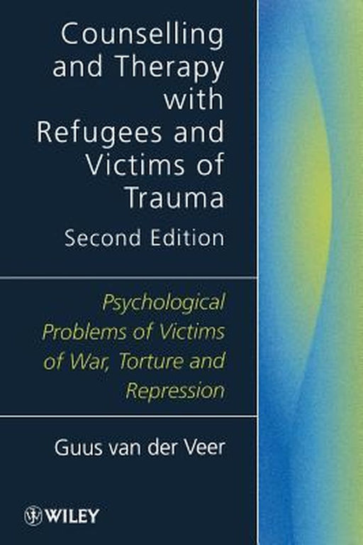 Counselling and Therapy with Refugees and Victims of Trauma: Psychological Problems of Victims of War, Torture and Repression by Guus Van Der Veer