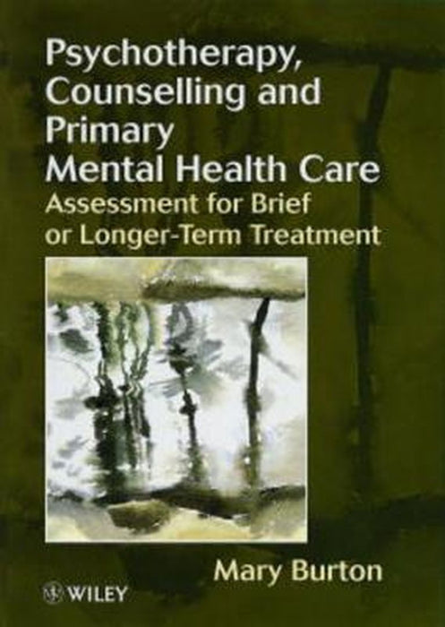 Psychotherapy, Counselling, and Primary Mental Health Care: Assessment for Brief or Longer-Term Treatment by Mary Burton