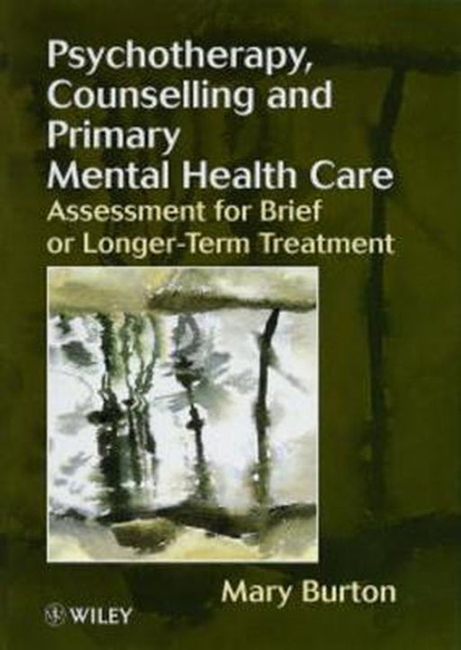 Psychotherapy, Counselling, and Primary Mental Health Care: Assessment for Brief or Longer-Term Treatment by Mary Burton