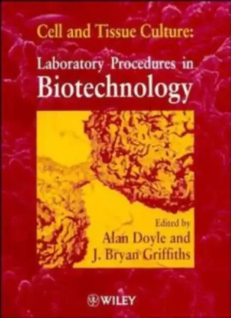 Cell and Tissue Culture: Laboratory Procedures in Biotechnology by Alan Doyle