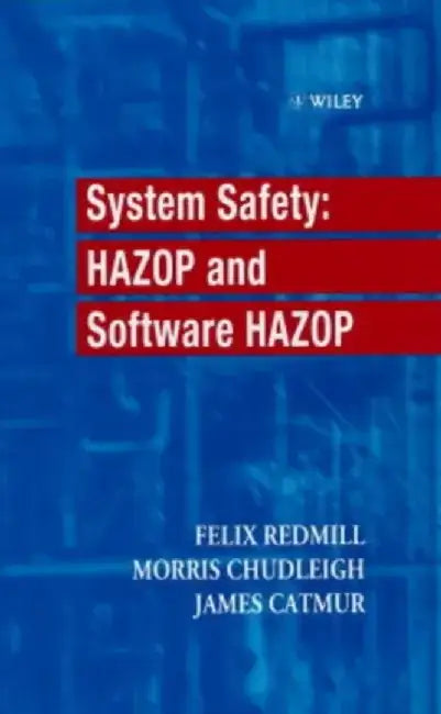 System Safety: HAZOP and Software HAZOP by Felix Redmill, Morris Chudleigh, James Catmur (Arthur D. Little Limited, Cambridge, UK)