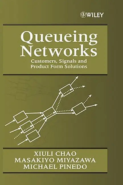Queueing Networks: Customers, Signals and Product Form Solutions by Xiuli Chao