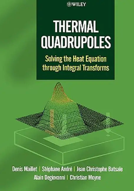 Thermal Quadrupoles: Solving the Heat Equation Through Integral Transforms by Denis Maillet