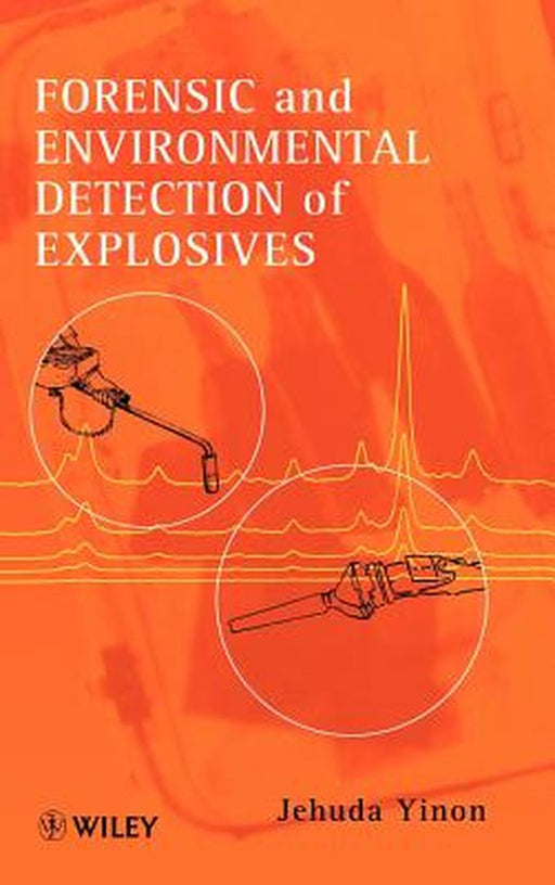 Forensic and Environmental Detection of Explosives by Jehuda Yinon
