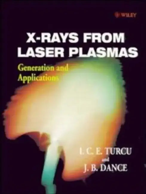 X-Rays from Laser Plasmas: Generation and Applications by I. C. E. Turcu