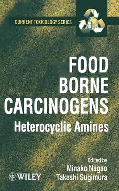 Food Borne Carcinogens: Heterocyclic Amines by Minako Nagao