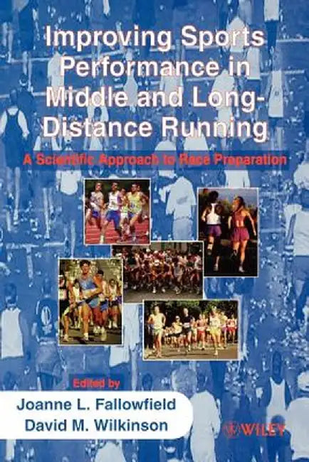 Improving Sports Performance in Middle and Long-Distance Running: A Scientific Approach to Race Preparation by Joanne Fallowfield