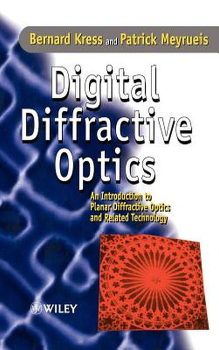 Digital Diffractive Optics: An Introduction to Planar Diffractive Optics and Related Technology by Bernard C. Kress