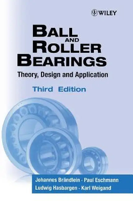Ball and Roller Bearings: Theory, Design and Application by Johannes Brandlein