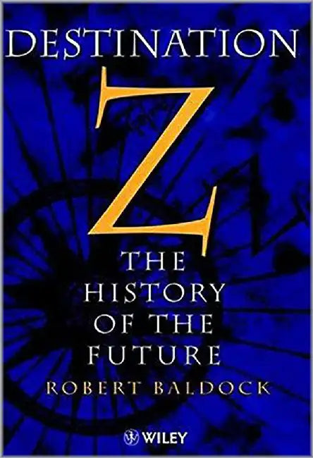 Destination Z: History of the Future by Robert Baldock
