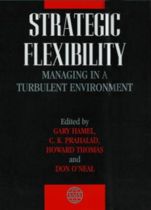 Strategic Flexibility: Managing in a Turbulent Environment by Gary Hamel, C.K. Prahalad