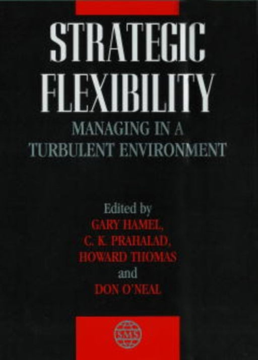 Strategic Flexibility: Managing in a Turbulent Environment by Gary Hamel, C.K. Prahalad