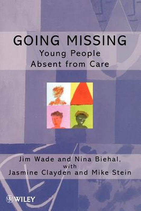 Going Missing: Young People Absent from Care by Jim Wade