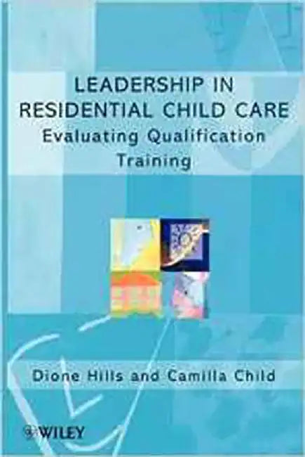 Leadership In Residential Child Care: Evaluating Qualification Training by Dione Hills, Camilla Child