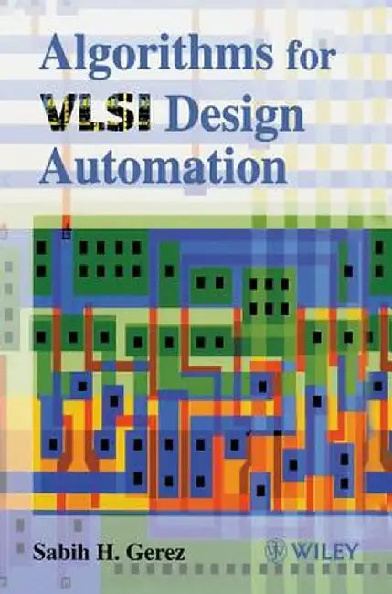 Algorithms for VLSI Design Automation by Sabih H. Gerez