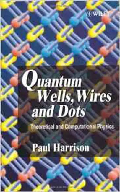 Quantum Wells, Wires And Dots: Theoretical and Computational Physics by Paul Harrison