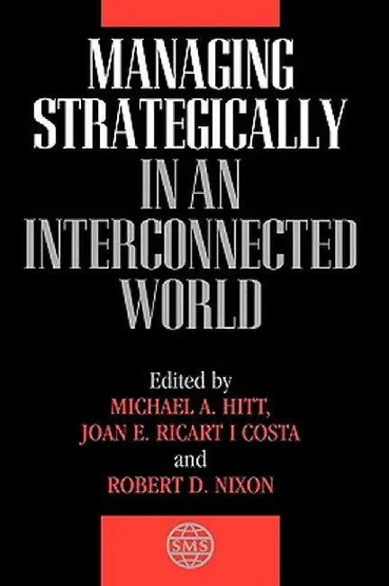 Managing Strategically in an Interconnected World by Michael A. Hitt
