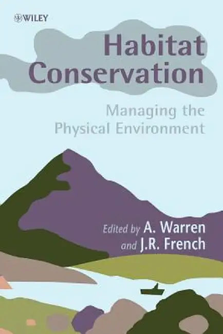 Habitat Conservation: Managing the Physical Environment by A. Warren