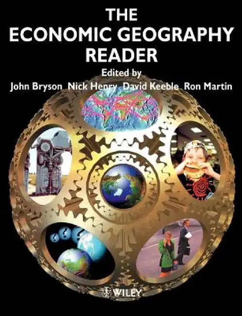 The Economic Geography Reader: Producing and Consuming Global Capitalism by John Bryson