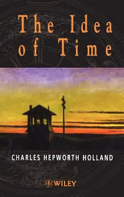 The Idea of Time by Charles Hepworth Holland