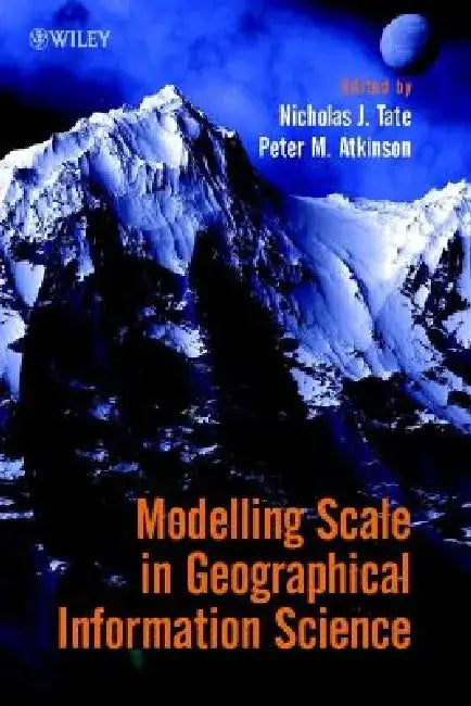 Modelling Scale in Geographical Information Science by Nicholas Tate
