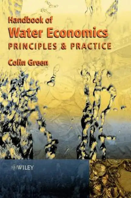 Handbook of Water Economics: Principles and Practice by Colin Green