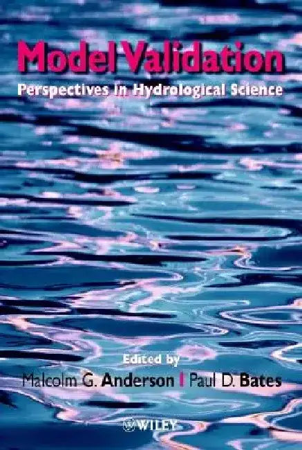 Model Validation: Perspectives in Hydrological Science by Malcolm G. Anderson
