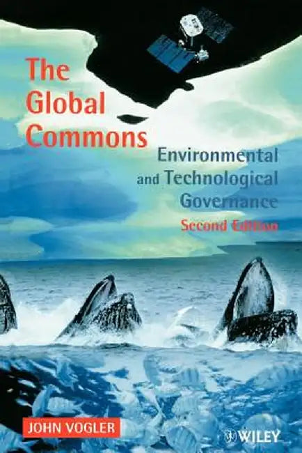 The Global Commons: Environmental and Technological Governance by John Vogler