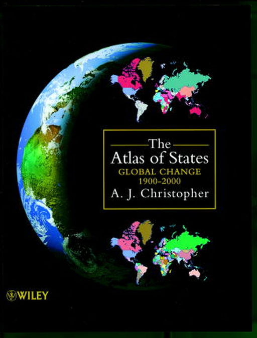 The Atlas of States: Global Change 1900-2000 by A. J. Christopher